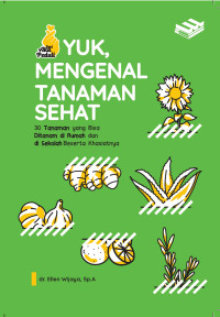 Image of Yuk, mengenal tanaman sehat : 30 tanaman yang bisa ditanam di rumah dan di sekolah beserta khasiatnya