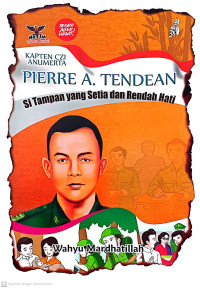 Image of Kapten CZI Anumerta Pierre A. Tendean : Si tampan yang setia dan rendah hati
