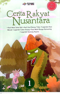 Image of Cerita rakyat nusantara 1 : Asal mula Selat Bali, asal usul Danau Toba, Lagenda aryo menak, lagenda calon arang, asal mula bunga kemuning, dan legenda gunung arjuna (Edisi revisi)